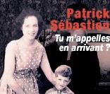 Tu m'appelles en arrivant ? , de Patrick Sébastien