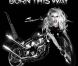 Lady Gaga -  Born This Way  - sortie prévue le 23 mai 2011.