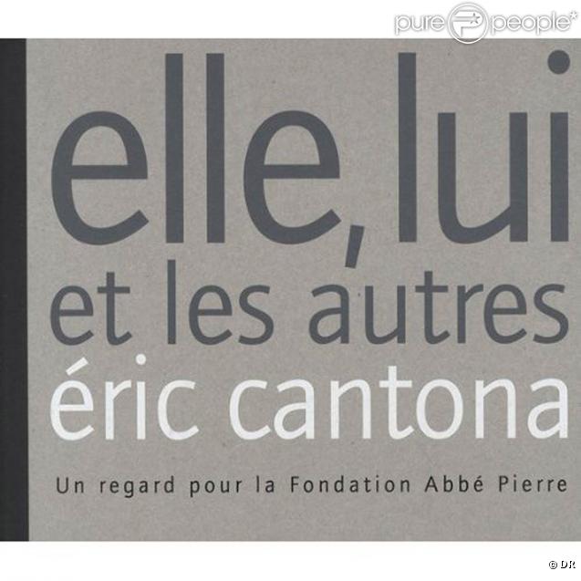  Elle, lui et les autres , le recueil de photos publié par Eric Cantona et vendu au profit de la fondation Abbé Pierre.