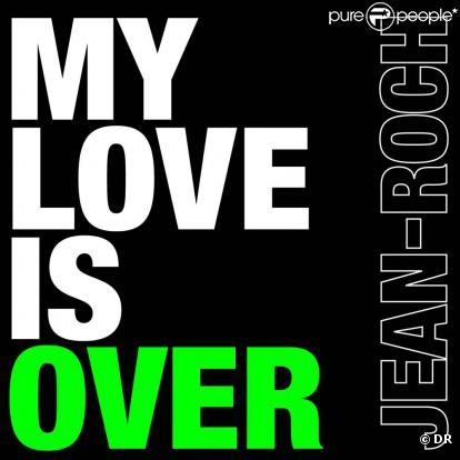  My Love Is Over  de Jean-Roch, disponible le 21 juin 2010 