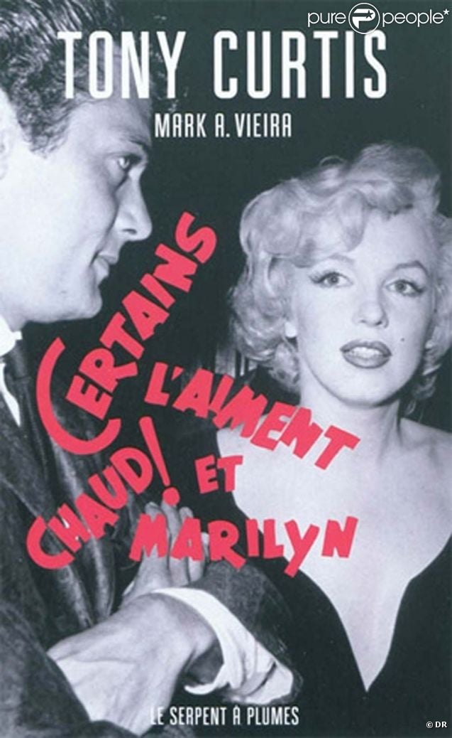  Certains l'aiment chaud et Marilyn , de Tony Curtis et Mark A. Vieira, aux éditions du Serpent à plumes, 2010.