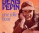 Une jolie fleur dans une peau de vache , l'un des succès de Denis Pépin.