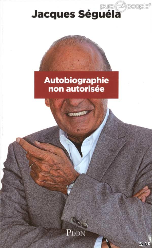 Le livre de Jacques Séguéla Autobiographie non autorisée aux éditions Plon 