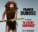 Affiche du spectacle de Franck Dubosc intitulé A l'état sauvage