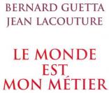Bernard Guetta et Jean Lacouture -  Le Monde est mon métier  - Grasset, 2007