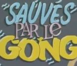 Redécouvrez le générique de Sauvés par le Gong !