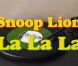  La, La, La  de Snoop Lion.