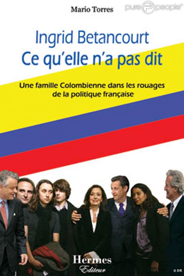 Ingrid Betancourt, ce qu'elle n'a pas dit , par Mario Torres 