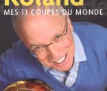 Mes 13 Coupes du Monde, de Thierry Roland