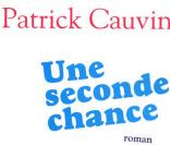  Une seconde chance , roman jeunesse de Patrick Cauvin, aux édition Plon, janvier 2010 
