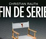 Christian Rauth -  Fin de série  - aux éditions Michel Lafon, mai 2010