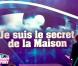 "Je suis le secret de la Maison" : tel est le secret qui offrira une place en finale à celui qui le découvrira !