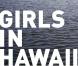 Girls in Hawaii, Not Here (DVD à paraître le 12 mai)