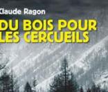 Le roman lauréat du prix du Quai des Orfèvres 2011, du Bois pour les cercueils de Claude Ragon 