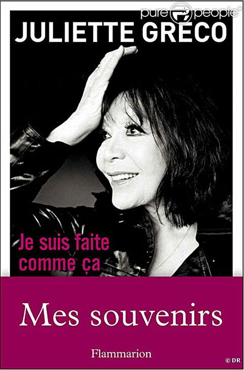 Juliette Gréco : le livre  Je suis faite comme ça , chez Flammarion, attendu le 11 janvier 2012.