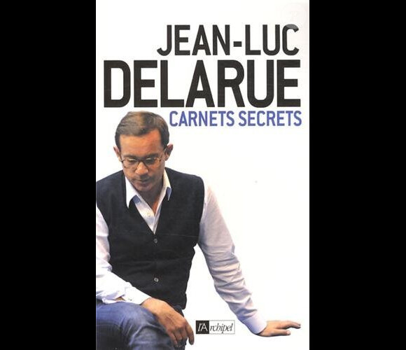 Carnets Secrets, de Jean-Luc Delarue aux éditions l'Archipel