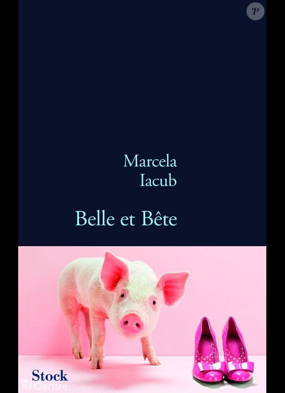 Marcela Iacub - Belle et bête - aux éditions Stock, 2013.