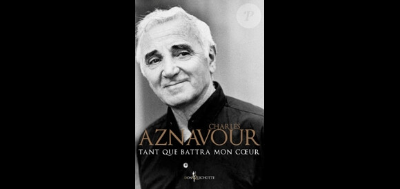"Tant que mon coeur battra", souvenirs de Charles Aznavour, Don Quichotte Éditions, 168 pages. En librairie le 7 novembre 2013.