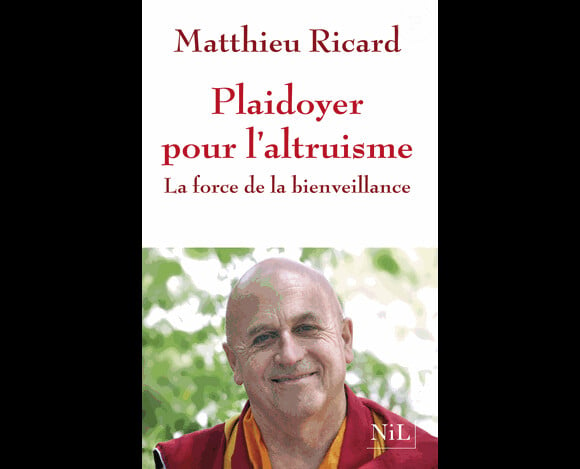 Mathieu Ricard - Plaidoyer pour l'altruisme, la force de la bienveillance - Nil éditions, le 19 septembre 2013.