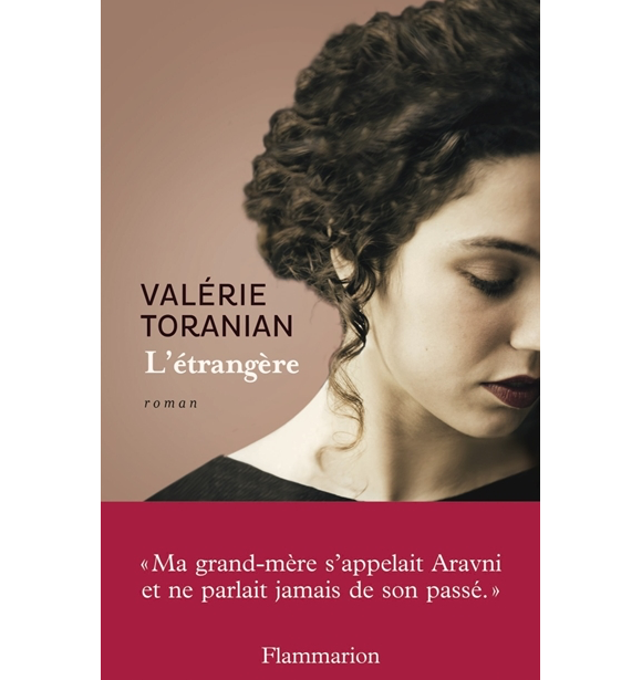Valérie Toranian - L'Étrangère - Paru chez Flammarion et roman lauréat du Prix Charles Aznavour 2016.