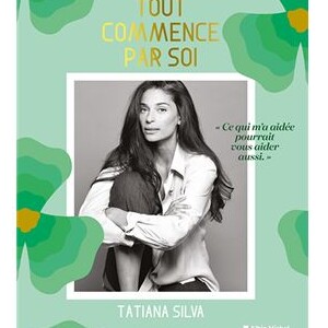 Couverture du livre "Tout commence par soi" de Tatiana Silva, disponible à partir du 22 septembre 2021.