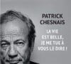 Le livre de Patrick Chesnais La vie est belle, je me tue à vous le dire ! aux éditions L'Archipel