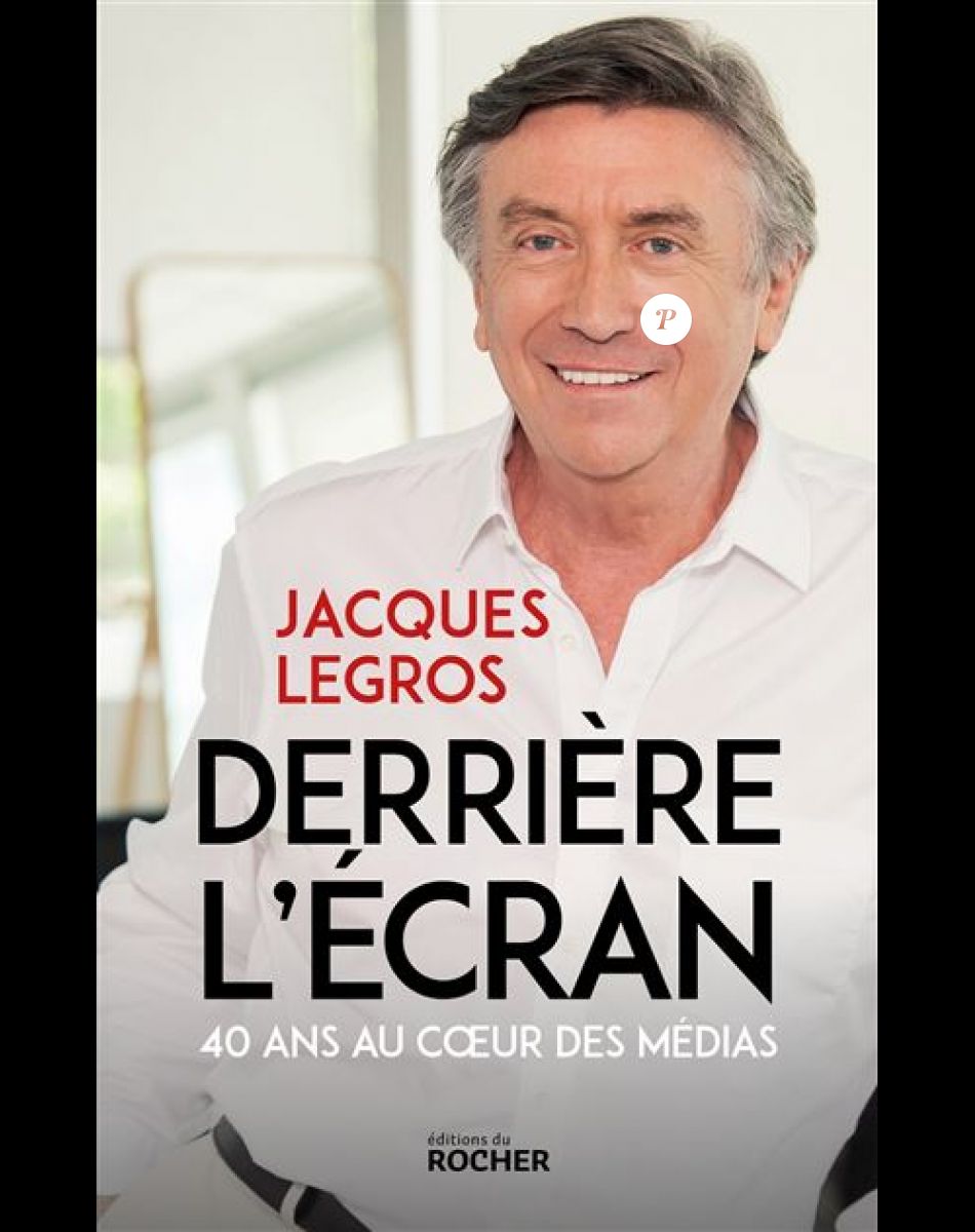 Couverture du livre de Jacques Legros, " Derrière l'écran : 40 ans au coeur des médias", publié aux éditions du Rocher le 5 octobre 2022.