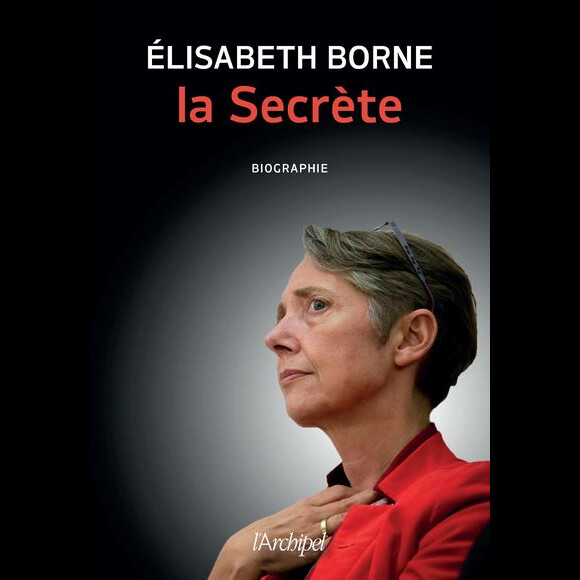 "Elisabeth Borne la secrète" (editions de L'Archipel) de Bérangère Bonte.
