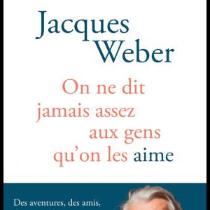 "On ne dit jamais assez aux gens qu'on les aime", Jacques Weber.