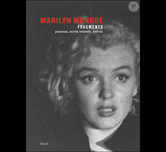 Fragments, poèmes, écrits intimes, lettres de Marilyn Monroe aux éditions du Seuil