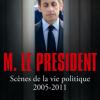 Franz-Olivier Giesbert, M. le Président, scène de la vie politique 2005-2011, Flammarion, 19,90€.