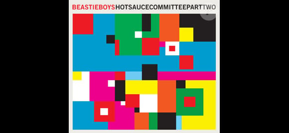 Beastie Boys - Hot Sauce Committee Part 2 - sortie prévue le 3 mai 2011.