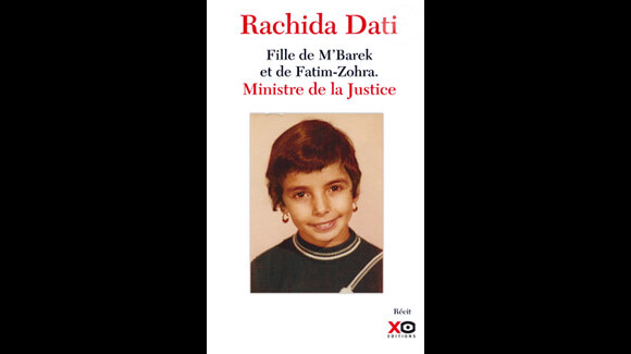 Rachida Dati - Livre vérité intitulé Rachida Dati. Fille de M'Barek et de Fatim-Zohra. Ministre de la Justice, publié chez XO Éditions