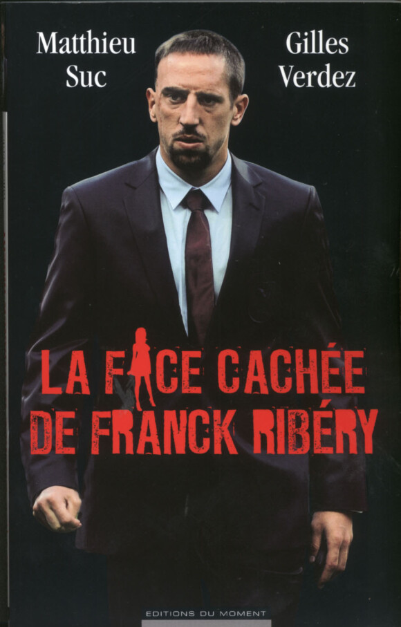 La Face Caché de Franck Ribéry de Matthieu Suc et Gilles verdez aux Editions du Moment