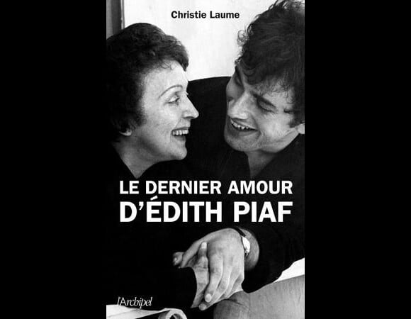 Le dernier amour d'Édith Piaf de Christie Laume.