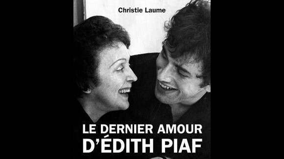 Édith Piaf et son dernier jeune amant : ''Théo, c'est l'homme que j'attendais''