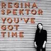 Regina Spektor - You've Got Time - 2013.