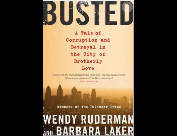 Busted : A Tale Of Corruption And Betrayal In The City Of Brotherly Love, de Wendy Ruderman et Barbara Laker