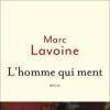 L'homme qui ment, de Marc Lavoine
