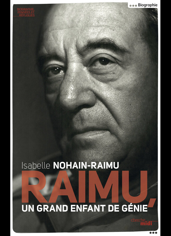 Raimu, un grand enfant de génie de Isabelle Nohain-Raimu aux éditions du Cherche-Midi.