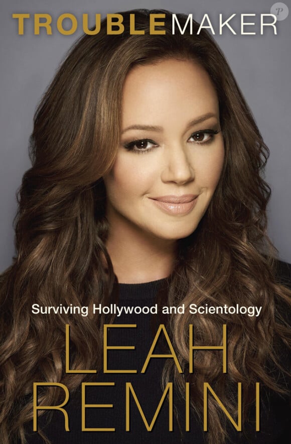 Le livre de Leah Remini : Troublemaker - Surviving Hollywood and Scientology