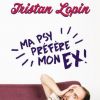 Tristan Lopin - Ma psy préfère mon ex