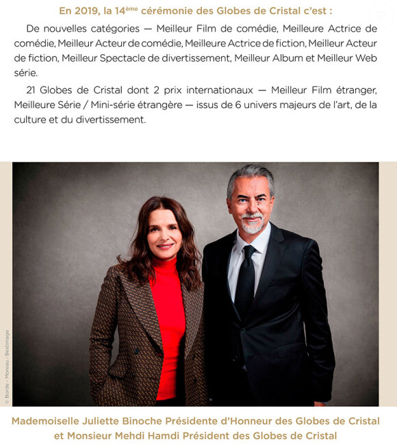 La 14 ème cérémonie des Globes de Cristal aura lieu le 4 février 2019 et cette année c'est l'actrice Juliette Binoche qui a été choisie comme Présidente d'Honneur.