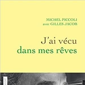 Couverture du livre "J'ai vécu dans mes rêves", sorti en 2015. Grâce à son complice et ami de toujours, Gilles Jacob, Michel Piccoli se confie pour la première fois en toute liberté, révélant les tournants intimes de sa vie et les moments forts d'une carrière exceptionnelle.