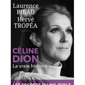 Couverture du livre "Céline Dion la vraie histoire" coécrit par Laurence Pieau et Hervé Tropéa et publié aux éditions Robert Laffont