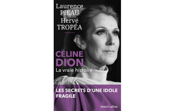 Couverture du livre "Céline Dion la vraie histoire" coécrit par Laurence Pieau et Hervé Tropéa et publié aux éditions Robert Laffont