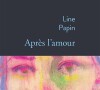 Le coeur en miettes, la plume à la main, Line Papin évoque cette rupture dans un nouveau livre intitulé "Après l'amour".
"Après l'amour", de Line Papin