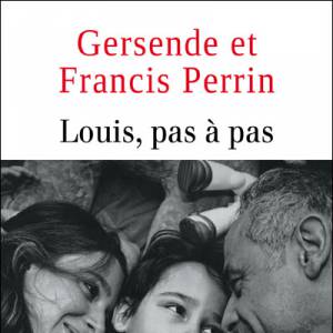 Louis, pas à pas, Gersende et Francis Perrin (Editions JC Lattès)