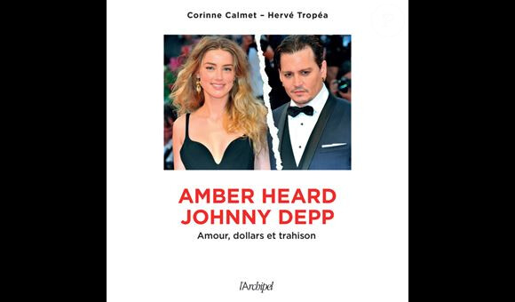 Le livre de Corinne Calmet et Hervé Tropéa, Amber Heard - Johnny Depp : amour, dollars et trahison (éditions de l'Archipel)