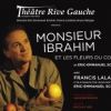 Monsieur Ibrahim et les fleurs du Coran, avec Francis Lalanne, mise en scène de Anne Bourgeois au théâtre Rive Gauche jusqu'en juillet 2012.
